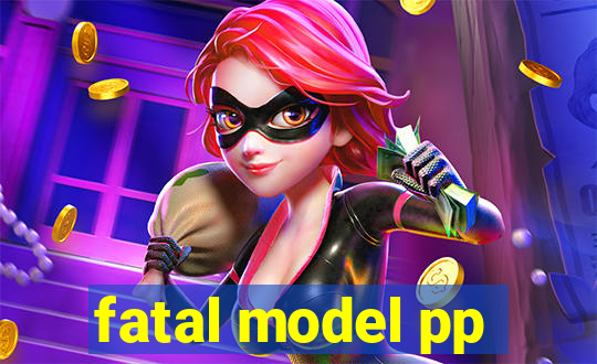 fatal model pp